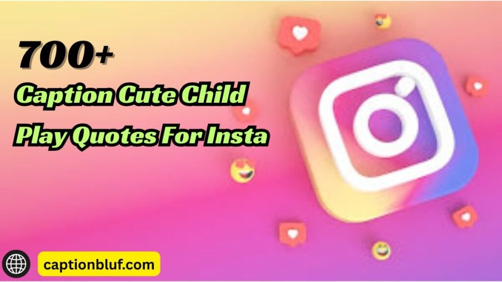 700+ Caption Cute Child Play Quotes For Insta