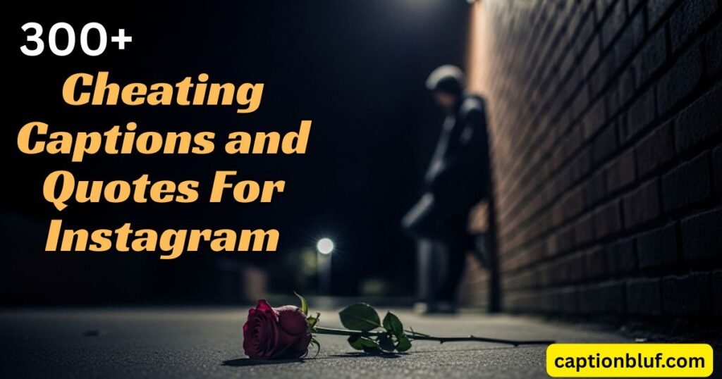 300+ Cheating Captions and Quotes For Instagram