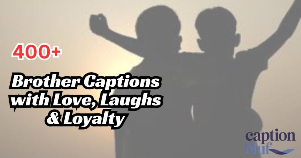 400+ Brother Captions with Love, Laughs & Loyalty