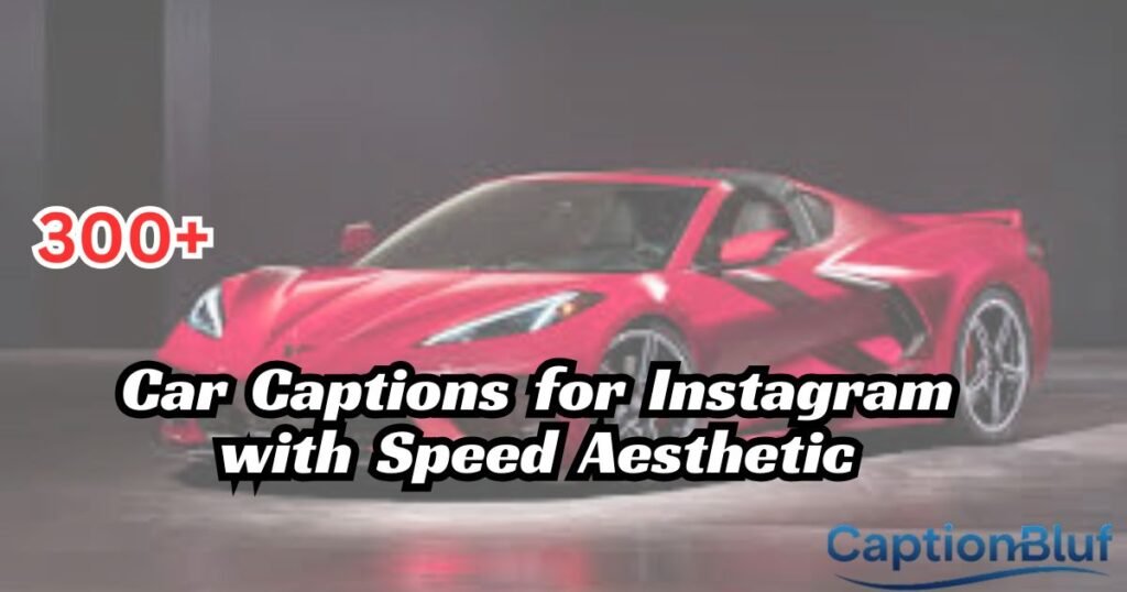 300+ Car Captions for Instagram with Speed Aesthetic