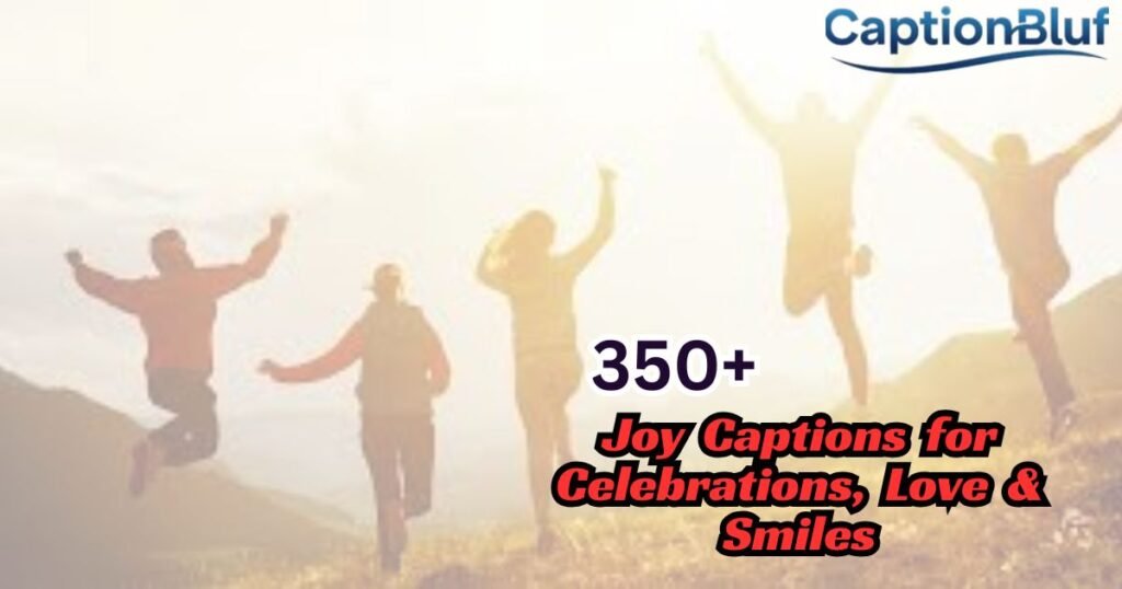 350+ Joy Captions for Celebrations, Love & Smiles