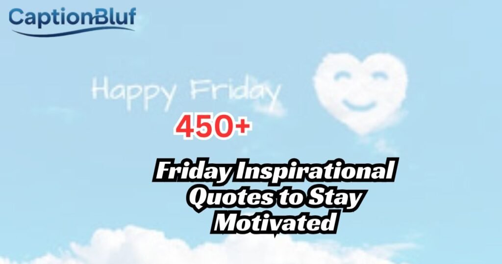 450+ Friday Inspirational Quotes to Stay Motivated