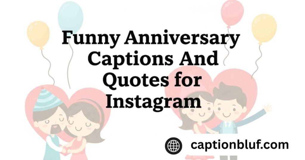 500+ Funny Anniversary Captions And Quotes for Instagram