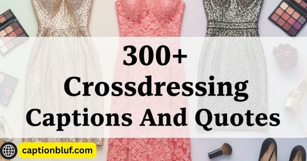 300+ Crossdressing Captions And Quotes