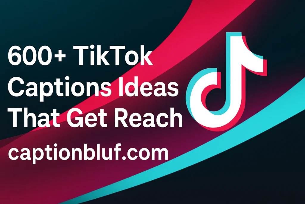 600+ TikTok Captions Ideas That Get Reach 2025 600+ TikTok Captions Ideas That Get Reach