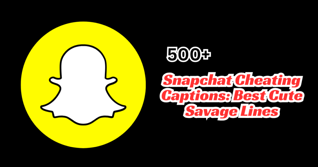 500+ Snapchat Cheating Captions: Best Cute Savage Lines