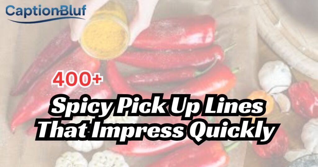 400+ Spicy Pick Up Lines That Impress Quickly