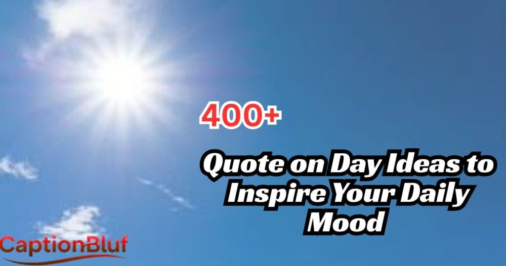 400+ Quote on Day Ideas to Inspire Your Daily Mood