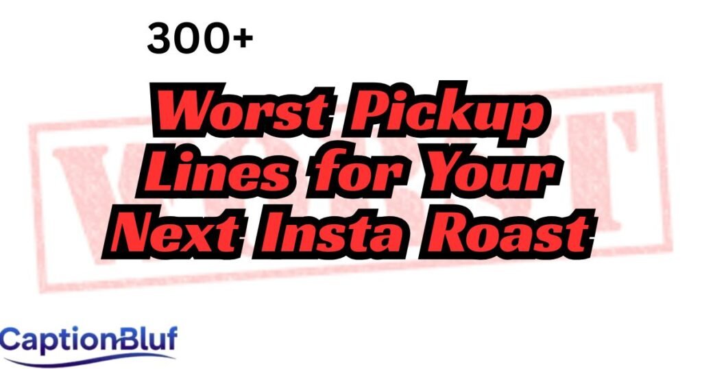 300+ Worst Pickup Lines for Your Next Insta Roast