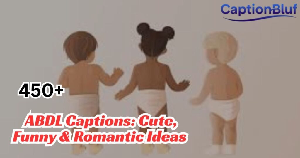 450+ ABDL Captions: Cute, Funny & Romantic Ideas