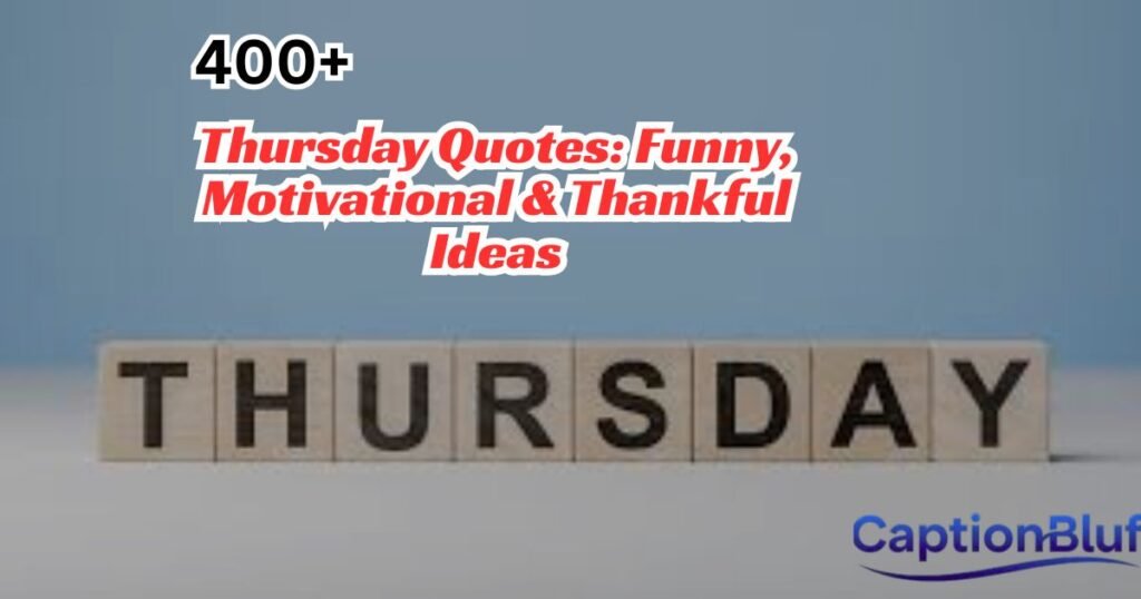 400+ Thursday Quotes: Funny, Motivational & Thankful Ideas
