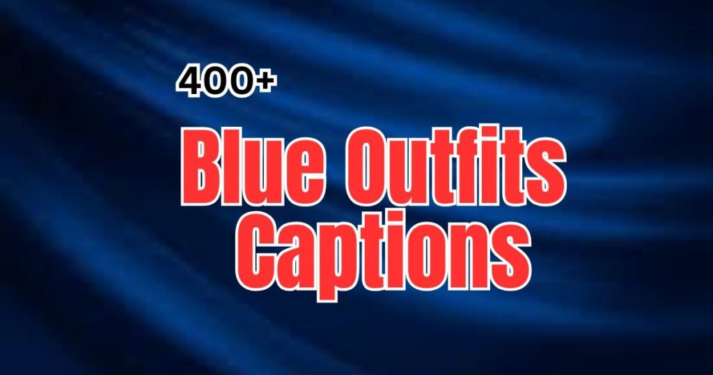 800+ Blue Outfits Captions: Stylish, Savage, and Classy 800+ Blue Outfits Captions: Stylish, Savage, and Classy
