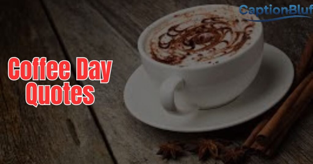 500+ Coffee Day Quotes: Best, Funny, and Romantic Picks 500+ Coffee Day Quotes: Best, Funny, and Romantic Picks