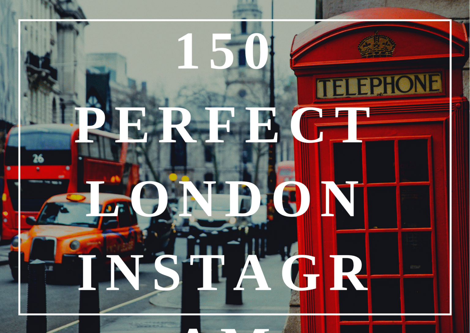 150 Perfect London Instagram Captions: From Iconic to Quirky 150 Perfect London Instagram Captions: From Iconic to Quirky